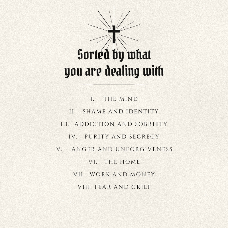 The eight sections of the book: The Mind, Shame and Identity, Addiction and Sobriety, Purity and Secrecy, Anger and Unforgiveness, The Home, Work and Money, Fear and Grief.